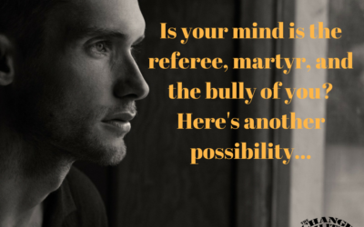 Is your mind is the referee, martyr, and the bully of you?